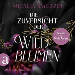 Micalea_Smeltzer_Die Zuversicht der Wildblumen_audio
